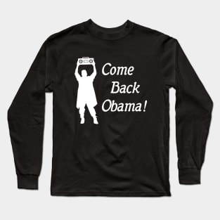 Come Back Obama! Obama 2020 Funny Democrat Long Sleeve T-Shirt